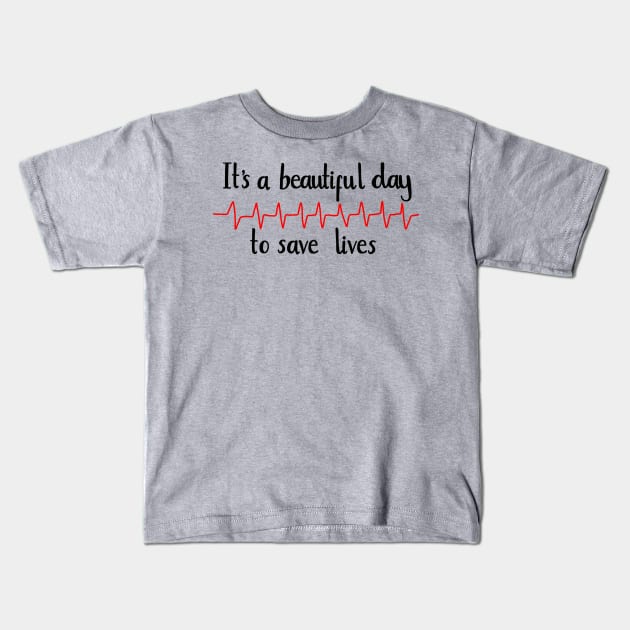 It’s a beautiful day to save lives Kids T-Shirt by Literallyhades 